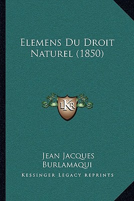 Elemens Du Droit Naturel (1850) - Burlamaqui, Jean Jacques