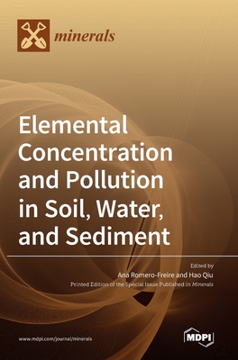 Elemental Concentration and Pollution in Soil, Water, and Sediment - Freire, Ana Romero (Editor), and Qiu, Hao (Editor)