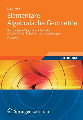 Elementare Algebraische Geometrie: Grundlegende Begriffe Und Techniken Mit Zahlreichen Beispielen Und Anwendungen - Hulek, Klaus