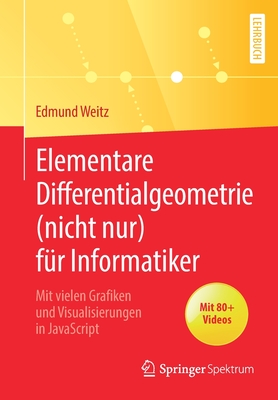Elementare Differentialgeometrie (Nicht Nur) Fr Informatiker: Mit Vielen Grafiken Und Visualisierungen in JavaScript - Weitz, Edmund