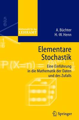 Elementare Stochastik: Eine Einfuhrung in Die Mathematik Der Daten Und Des Zufalls - Henn, Hans-Wolfgang, and Buchter, Andreas