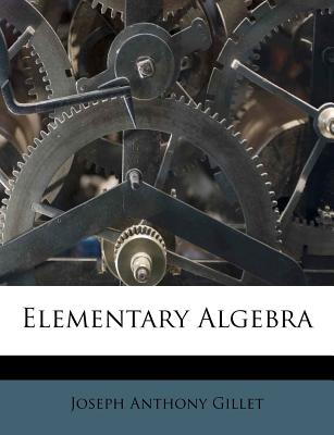 Elementary Algebra - Gillet, J a 1837-1908