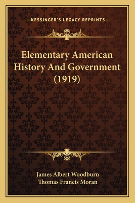 Elementary American History And Government (1919) - Woodburn, James Albert, and Moran, Thomas Francis