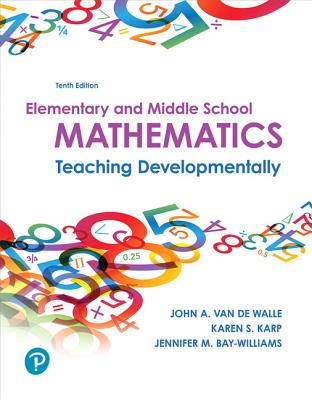 Elementary and Middle School Mathematics: Teaching Developmentally Plus Mylab Education with Enhanced Pearson Etext -- Access Card Package - Van de Walle, John, and Karp, Karen, and Bay-Williams, Jennifer