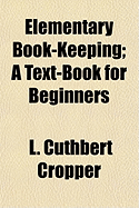 Elementary Book-Keeping: A Text-Book for Beginners
