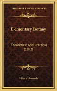Elementary Botany: Theoretical and Practical (1882)
