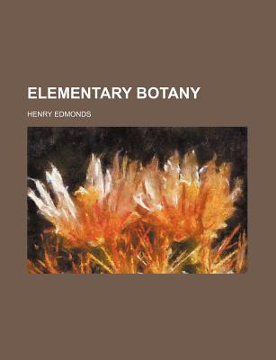 Elementary Botany - Edmonds, Henry