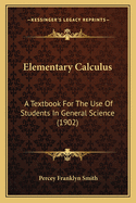 Elementary Calculus: A Textbook For The Use Of Students In General Science (1902)