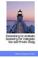 Elementary Co-Ordinate Geometry for Collegiate Use and Private Study