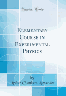 Elementary Course in Experimental Physics (Classic Reprint)