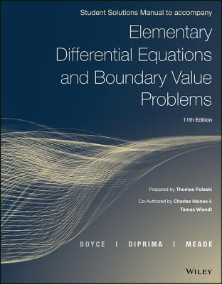 Elementary Differential Equations and Boundary Value Problems, Student Solutions Manual - Boyce, William E, and Diprima, Richard C, and Meade, Douglas B