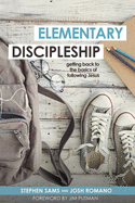 Elementary Discipleship: Getting Back to the Basics of Following Jesus