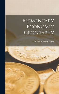 Elementary Economic Geography - Dryer, Charles Redway