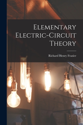 Elementary Electric-circuit Theory - Frazier, Richard Henry 1900-
