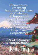 Elementary-Emergent Fundamental Laws in Medicine, Religion and Successful Proofs for Riemann Hypothesis, Polignac's and Twin Prime Conjectures: Book 1 General Introduction
