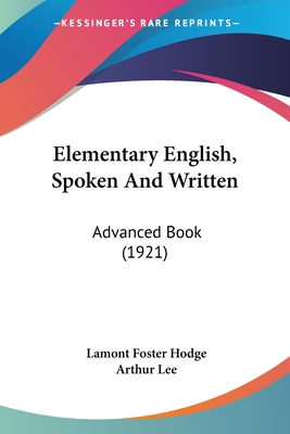 Elementary English, Spoken And Written: Advanced Book (1921) - Hodge, Lamont Foster, and Lee, Arthur