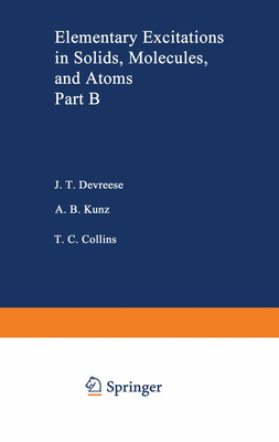 Elementary Excitations in Solids, Molecules, and Atom: Part B - Devreese, J. T., and Kunz, A. B., and Collins, T. C.