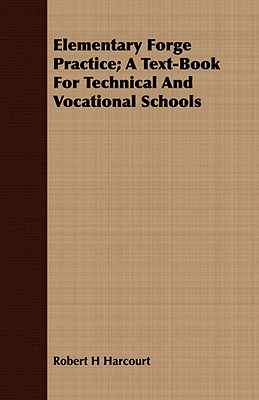 Elementary Forge Practice; A Text-Book For Technical And Vocational Schools - Harcourt, Robert H