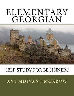 Elementary Georgian: Learn Georgian easily with this Self Help book. - Mdivani-Morrow, Ani