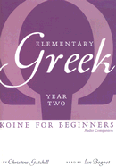 Elementary Greek Koine for Beginners: Year Two: Audio Companion - Gatchell, Christine, and Bogost, Ian, Professor (Read by)