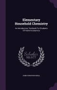 Elementary Household Chemistry: An Introductory Textbook For Students Of Home Economics