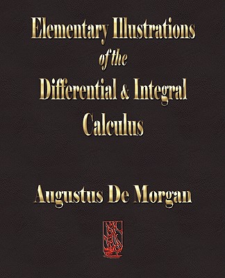 Elementary Illustrations of the Differential and Integral Calculus - de Morgan, Augustus
