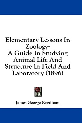 Elementary Lessons In Zoology: A Guide In Studying Animal Life And Structure In Field And Laboratory (1896) - Needham, James George