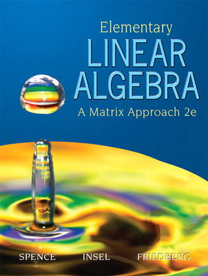 Elementary Linear Algebra: A Matrix Approach - Spence, Lawrence E, and Insel, Arnold J, and Friedberg, Stephen H