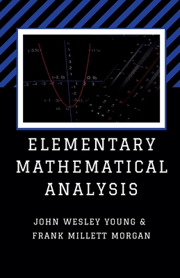 Elementary Mathematical Analysis - Young, John Wesley, and Morgan, Frank Millett