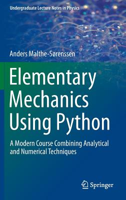 Elementary Mechanics Using Python: A Modern Course Combining Analytical and Numerical Techniques - Malthe-Srenssen, Anders