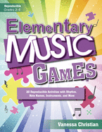 Elementary Music Games: 20 Reproducible Activities with Rhythm, Note Names, Instruments, and More