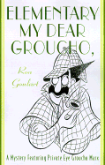 Elementary, My Dear Groucho: A Mystery Featuring Groucho Marx