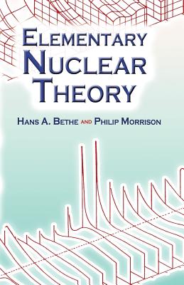 Elementary Nuclear Theory: Second Edition - Bethe, Hans Albrecht, and Morrison, Philip