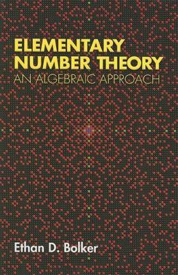 Elementary Number Theory: An Algebraic Approach - Bolker, Ethan D