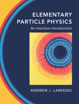 Elementary Particle Physics - Larkoski, Andrew J