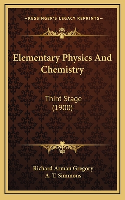 Elementary Physics and Chemistry: Third Stage (1900) - Gregory, Richard Arman, Sir, and Simmons, A T