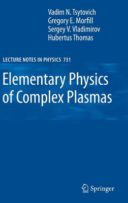 Elementary Physics of Complex Plasmas - Tsytovich, V N, and Morfill, Gregor, and Vladimirov, Sergey V