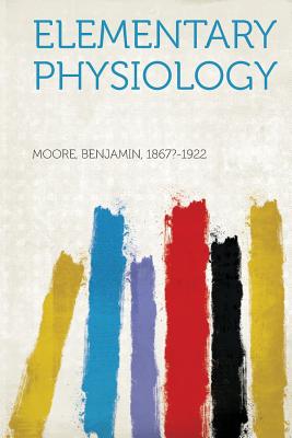 Elementary Physiology - Moore, Benjamin