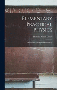 Elementary Practical Physics: A Guide for the Physical Laboratory