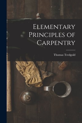 Elementary Principles of Carpentry - Tredgold, Thomas