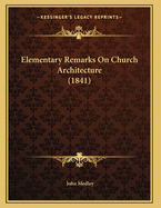 Elementary Remarks On Church Architecture (1841)