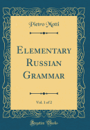 Elementary Russian Grammar, Vol. 1 of 2 (Classic Reprint)