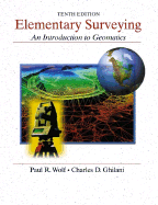 Elementary Surveying: An Introduction to Geomatics - Wolf, Paul R, and Ghilani, Charles D