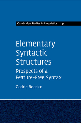 Elementary Syntactic Structures: Prospects of a Feature-Free Syntax - Boeckx, Cedric