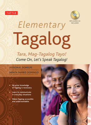 Elementary Tagalog: Tara, Mag-Tagalog Tayo! Come On, Let's Speak Tagalog! (MP3 Audio CD Included) - Domigpe, Jiedson R., and Domingo, Nenita Pambid