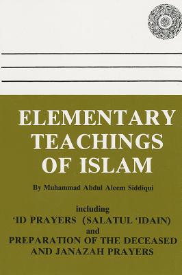 Elementary Teachings of Islam - Siddiqui, Moulana Mohammed Abdul-Aleem