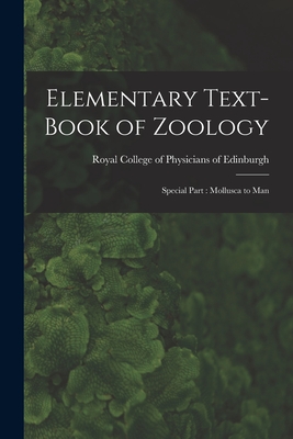 Elementary Text-book of Zoology: Special Part: Mollusca to Man - Royal College of Physicians of Edinbu (Creator)