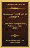 Elementary Textbook of Zoology V1: General Part and Special Part, Protozoa to Insecta (1884)