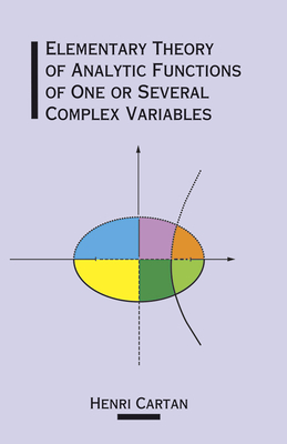 Elementary Theory of Analytic Functions of One or Several Complex Variables - Cartan, Henri