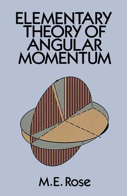 Elementary Theory of Angular Momentum - Rose, Morris Edgar, and Physics